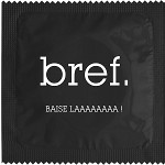 Préservatif Bref : Baise laaaaaaaa !